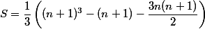 S = \dfrac{1}{3}\left((n+1)^3 - (n+ 1) - \dfrac{3n(n+1)}{2}\right)